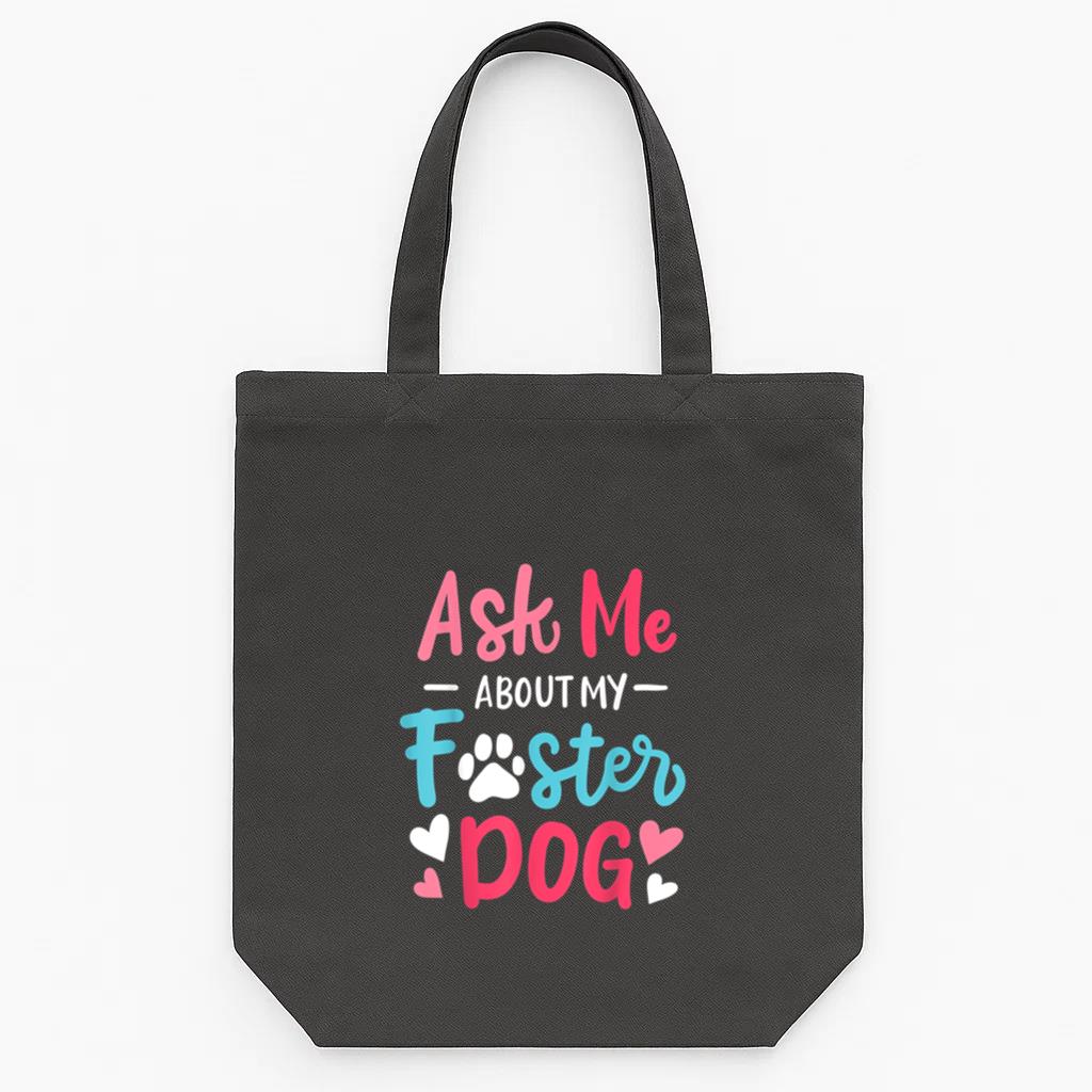 Ask Me About My Foster Dog Tote Canvas Bag