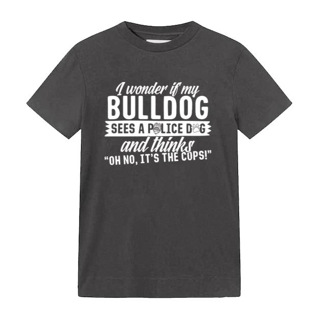 Bulldog Sees Police Dog And Thinks Its The Cops T-Shirt